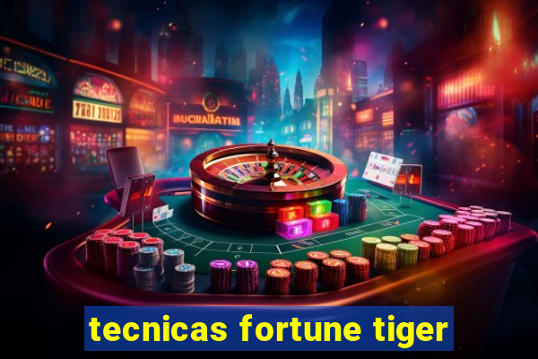 tecnicas fortune tiger